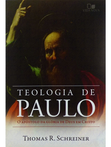 Teologia De Paulo O Apóstolo Da Glória De Deus Em Cristo
