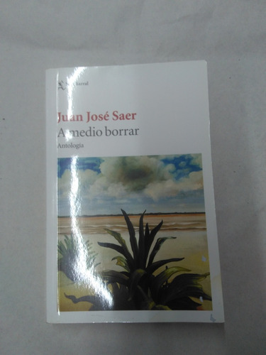 A Medio Borrar. Antología . Juan José Saer