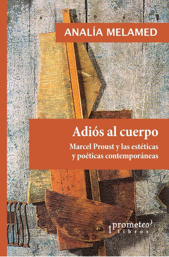 Adiós Al Cuerpo. Marcel Proust Y Las Estéticas Y Poéticas 