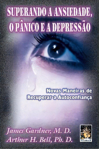 Superando A Ansiedade, O Pânico E A Depressão, De Bell H.. Editora Madras Editora Em Português