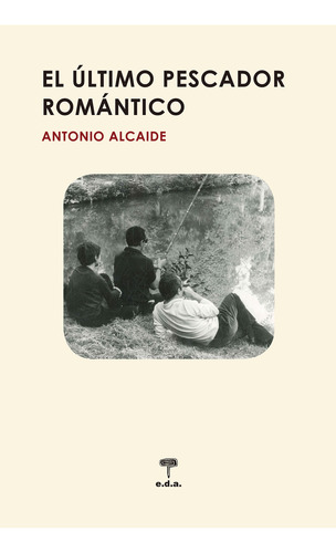 El Ultimo Pescador Romantico - Alcaide Garcia Antonio