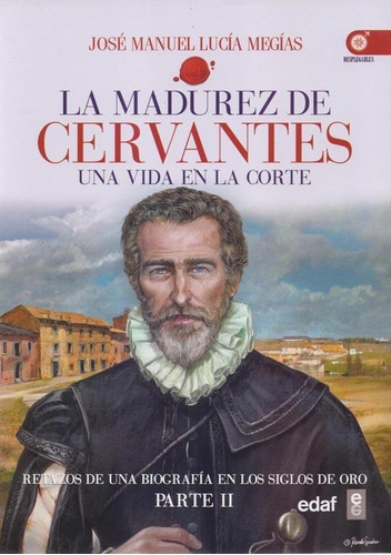 La Madurez De Cervantes - Jose Manuel Lucia Megias