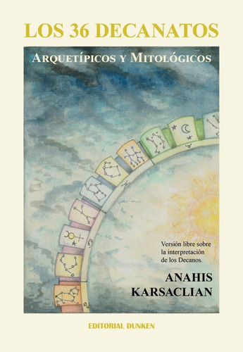 Los 36 Decanatos Arquetipicos Y Mitologicos, De Anahis Karsaclian. , Tapa Blanda En Español, 2023