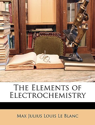Libro The Elements Of Electrochemistry - Le Blanc, Max Ju...