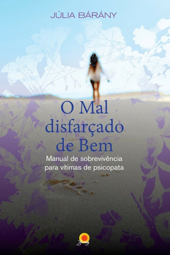 O mal disfarçado de bem: manual de sobrevivência para vítimas de psicopata, de Bárány, Júlia. Novo Século Editora e Distribuidora Ltda., capa mole em português, 2017