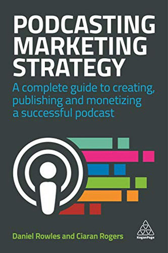 Podcasting Marketing Strategy: A Complete Guide To Creating,