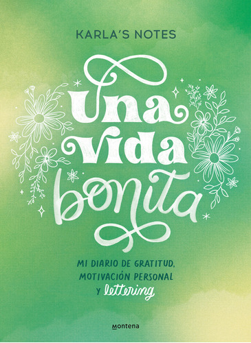 Una vida bonita: Mi diario de gratitud, motivación personal y lettering, de Notes Karla's., vol. 1.0. Editorial Montena, tapa blanda, edición 1.0 en español, 2023