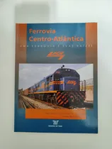 Comprar Livro Fca Ferrovia Centro Atlântica Memória Do Trem Fora De Catálogo Trens Locomotivas Vagões Ferromodelismo Ho Ótimo Estado De Conservação