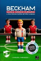 Comprar Beckham Nunca Conoció Durazno Y Otras Historias Insólitas De