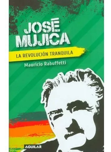 Jose Mujica La Revolucion Tranq / Rabuffetti Mauricioaguilar