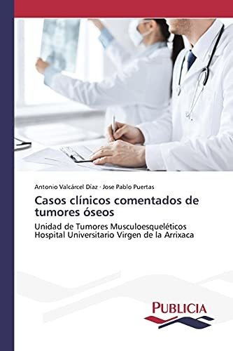 Casos Clinicos Comentados De Tumores Oseos, De Valcarcel Diaz Antonio. Editorial Publicia, Tapa Blanda En Español