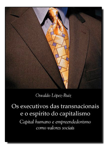 Executivos Das Transnacionais E O Espirito Do Capitalismo, Os, De Oswaldo  Lopez-ruiz. Editora Azougue, Capa Dura Em Português