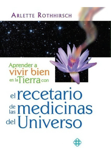 Aprende a vivir bien en la tierra con el recetario de las medicinas del universo, de Rothhirsch, Arlette. Editorial Pax, tapa blanda en español, 2005