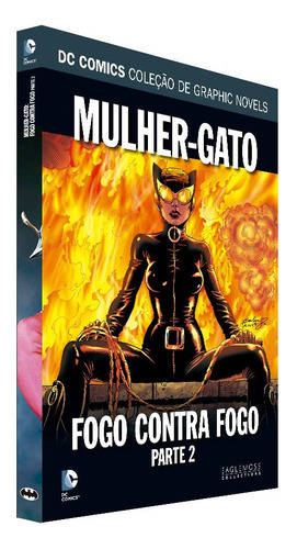 Mulher-gato: Fogo Contra Fogo: Parte 2, de Ed Brubaker e Leo Dorfman - ‘Geoff Brown’. Série DC Graphic Novels Editora Eaglemoss, capa dura, edição 127 em português, 2021