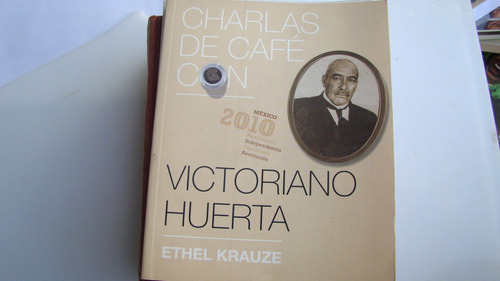 Charlas De Café Con Victoriano Huerta , Ethel Krauze
