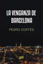 Comprar La Venganza De Barcelona, De Pedro Cortés Barrerro