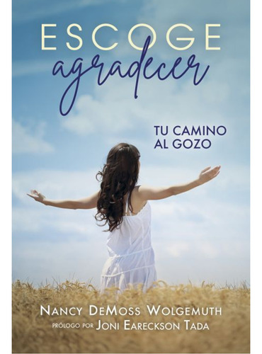 Escoge Agradecer: Tu Camino Al Gozo, De Nancy Demoss Wolgemuth. Editorial Portavoz, Tapa Blanda En Español, 2024