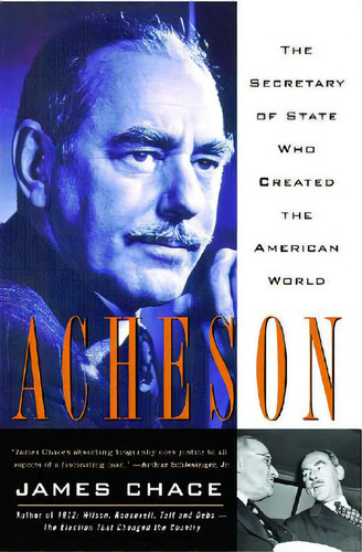 Acheson: The Secretary Of State Who Created The American World, De Chace, James. Editorial Simon & Schuster, Tapa Blanda En Inglés