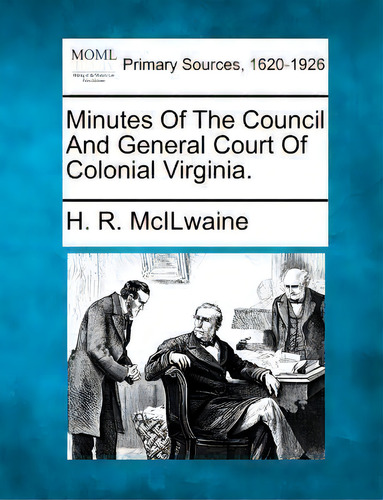 Minutes Of The Council And General Court Of Colonial Virginia., De H R Mcilwaine. Editorial Gale, Making Of Modern Law, Tapa Blanda En Inglés