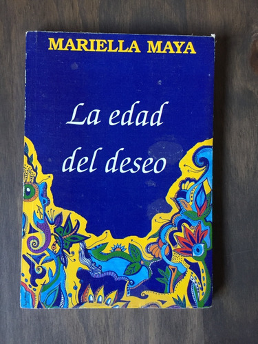 Libro La Edad Del Deseo - Mariella Maya - Muy Buen Estado