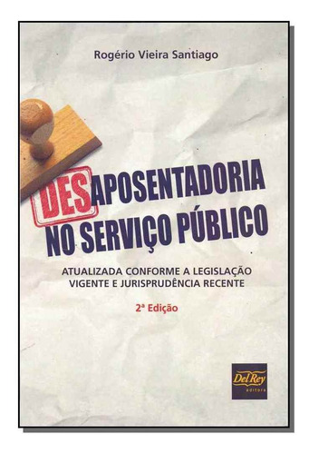Desaposentadoria No Serviço Público, De Santiago, Rogerio Vieira. Editora Del Rey Livraria E Editora Em Português