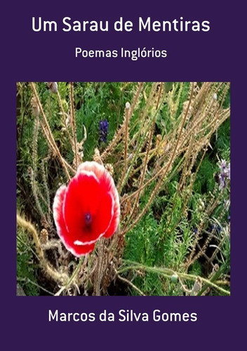 Um Sarau De Mentiras: Poemas Inglórios, De Marcos Da Silva Gomes. Série Não Aplicável, Vol. 1. Editora Clube De Autores, Capa Mole, Edição 1 Em Português, 2021