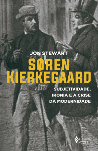 Soren Kierkegaard Subjetividade, Ironia E A Crise Da Moderni: Soren Kierkegaard Subjetividade, Ironia E A Crise Da Modernidade, De Stewart, Jon. Editora Vozes, Capa Mole, Edição 1 Em Português