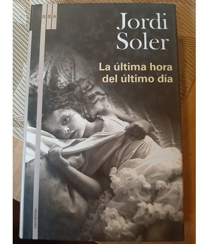 Jordi Soler, La Ultima Hora Del Ultimo Día 