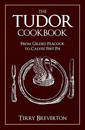 The Tudor Cookbook: From Gilded Peacock To Calvesø Feet Pie, De Breverton, Terry. Editorial Amberley Publishing, Tapa Blanda En Inglés