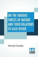 Libro On The Various Forces Of Nature And Their Relations...