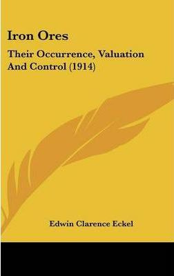 Libro Iron Ores : Their Occurrence, Valuation And Control...