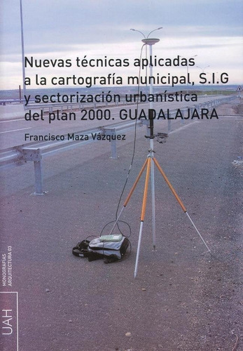 Nuevas Tãâ©cnicas Aplicadas A La Cartografãâa Municipal, S.i.g Y Sectorizaciãâ³n Urbanãâsti..., De Maza Vázquez, Francisco. Editorial Universidad De Alcalá, Tapa Blanda En Español