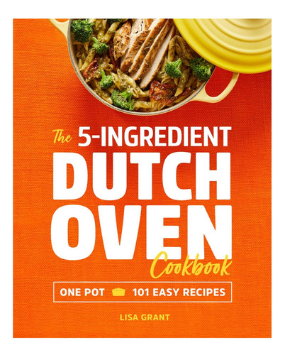 Libro: El Libro De Cocina Del Horno Holandés De 5 Ingredient