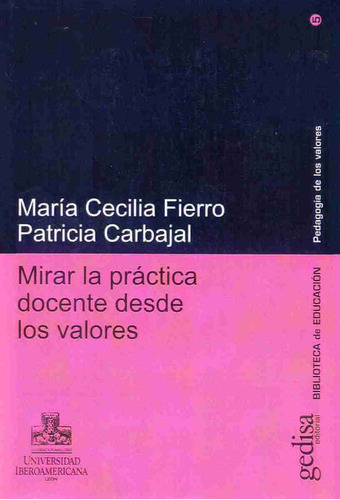 Mirar la práctica docente desde los valores, de Fierro, María Cecilia. Serie Pedagogía de los Valores Editorial Gedisa en español, 2005