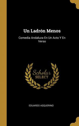 Libro Un Ladr N Menos : Comedia Andaluza En Un Acto Y En ...