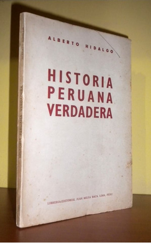 Alberto Hidalgo  Historia Peruana Verdadera .primera Edición