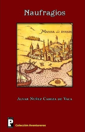 Libro Naufragios - Alvar Nunez Cabeza De Vaca