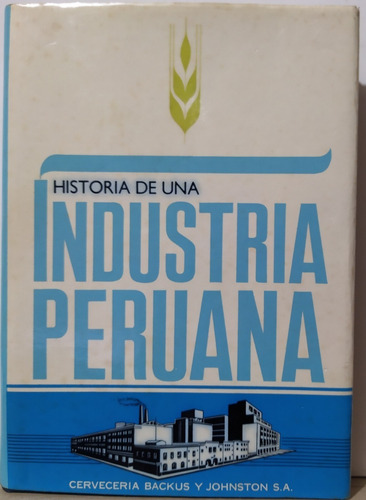 Historia De Una Industria Peruana Backus( Sporting Cristal )
