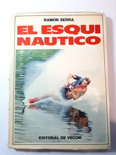 Imagen 1 de 10 de Antiguo Libro El Esqui Nautico Serra Vecchi 1971 Ro 1431