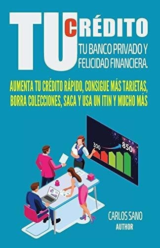 Tu Credito Tu Banco Privado Y Felicidad Financiera, De Sano, Car. Editorial Independently Published En Español