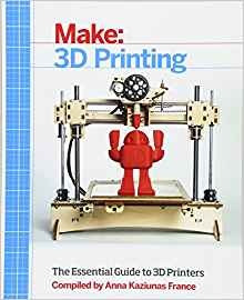 Make 3d Printing The Essential Guide To 3d Printers
