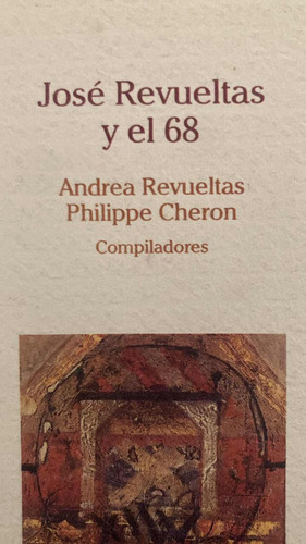 José Revueltas Y El 68: Andrea Revueltas Y Philippe Cheron (Usado)