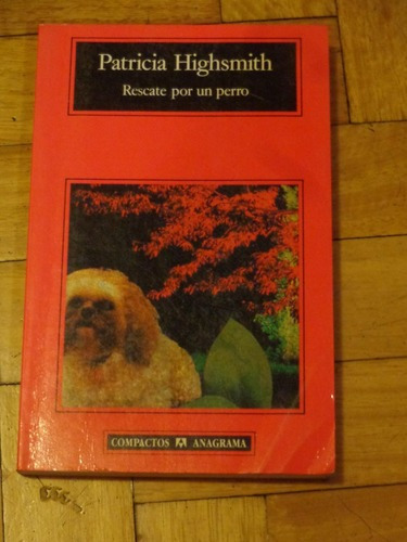 Patricia Highsmith: Rescate Por Un Perro. Anagrama&-.