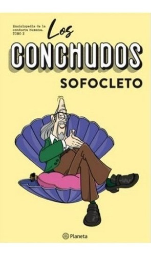Los Conchudos (sofocleo), De Sofocleto. Editorial Planeta, Tapa Blanda En Español, 2022
