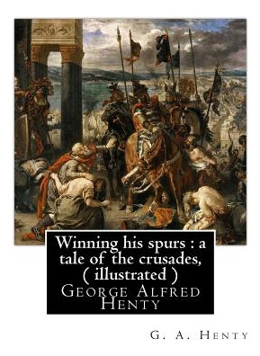 Libro Winning His Spurs: A Tale Of The Crusades, By G. A....