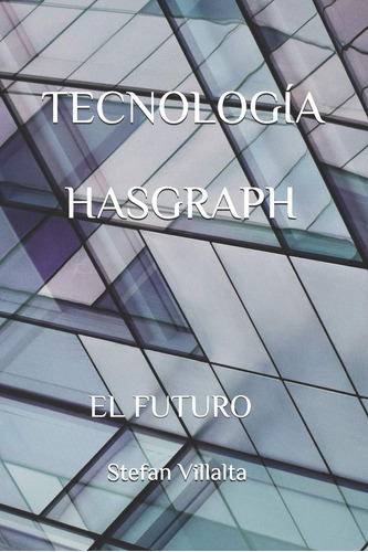 Libro: Tecnología Hasgraph: El Futuro (spanish Edition)