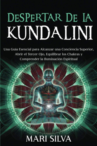 Libro: Despertar De La Kundalini: Una Guía Esencial Para Alc