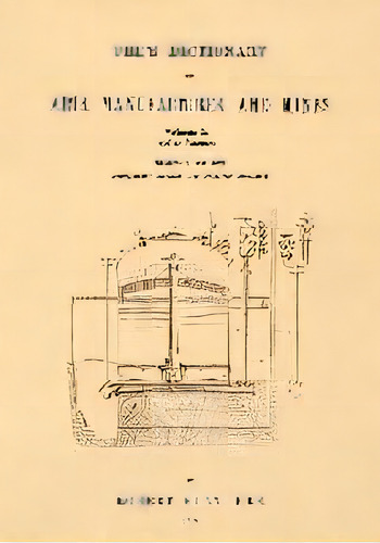 Ure's Dictionary Of Arts, Manufactures, And Mines; Volume Ia : Aal To Bronze, De Robert Hunt. Editorial Apple Manor Press, Tapa Blanda En Inglés