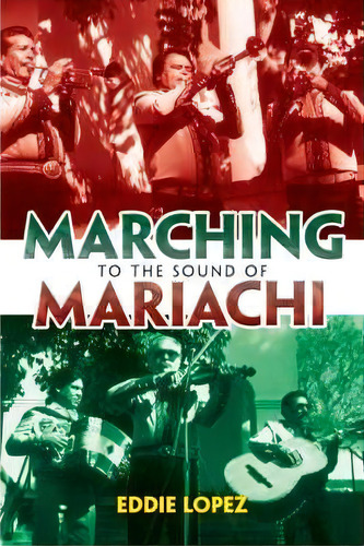 Marching To The Sound Of Mariachi, De Eddie Lopez. Editorial Trafford Publishing, Tapa Blanda En Español