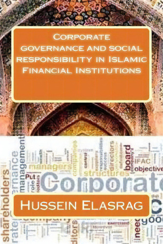 Corporate Governance And Social Responsibility In Islamic F, De Hussein Elasrag. Editorial Createspace Independent Publishing Platform En Inglés